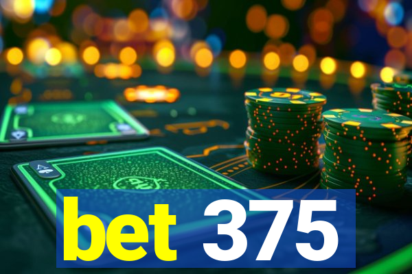 bet 375